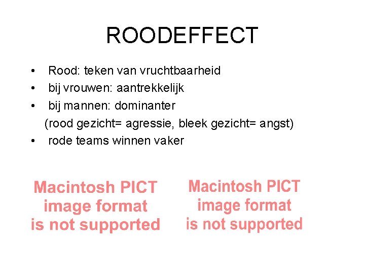 ROODEFFECT • • • Rood: teken van vruchtbaarheid bij vrouwen: aantrekkelijk bij mannen: dominanter