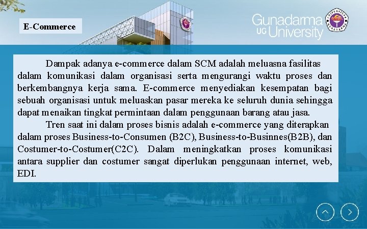 E-Commerce Dampak adanya e-commerce dalam SCM adalah meluasna fasilitas dalam komunikasi dalam organisasi serta