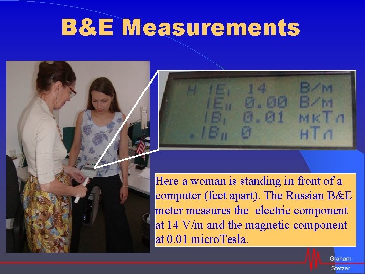 B&E Measurements Here a woman is standing in front of a computer (feet apart).