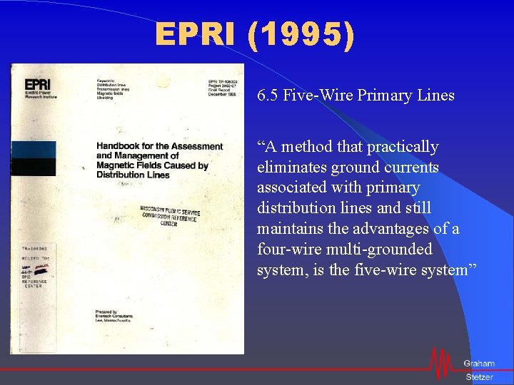 EPRI (1995) 6. 5 Five-Wire Primary Lines “A method that practically eliminates ground currents