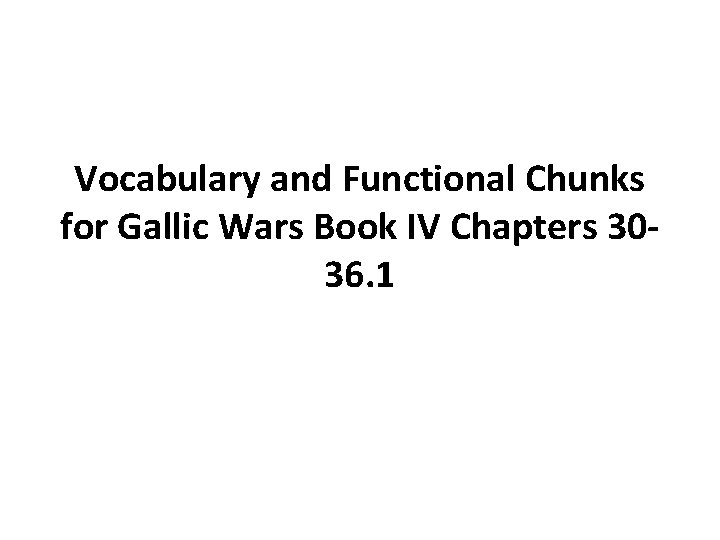 Vocabulary and Functional Chunks for Gallic Wars Book IV Chapters 3036. 1 