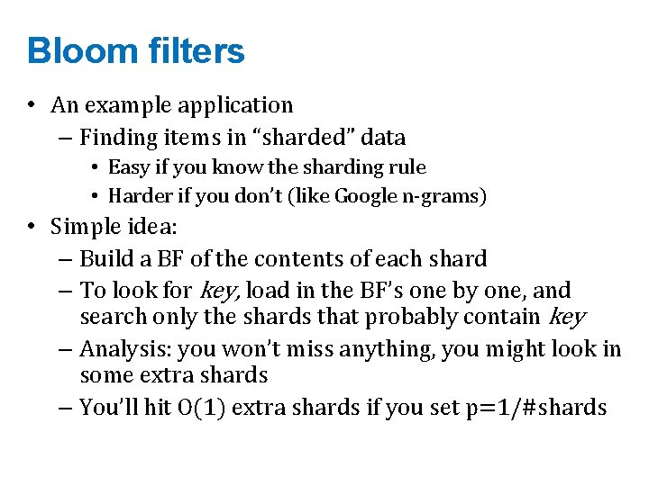 Bloom filters • An example application – Finding items in “sharded” data • Easy