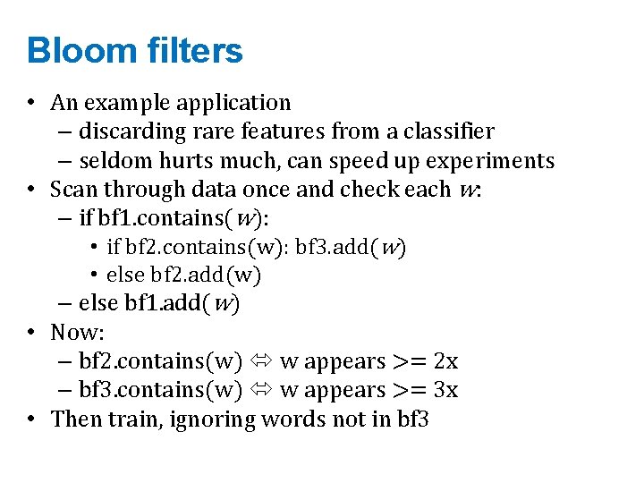 Bloom filters • An example application – discarding rare features from a classifier –