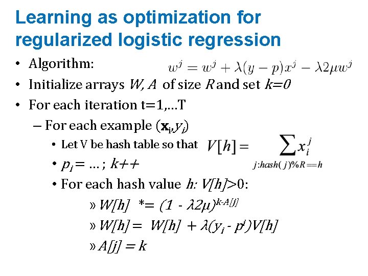 Learning as optimization for regularized logistic regression • Algorithm: • Initialize arrays W, A