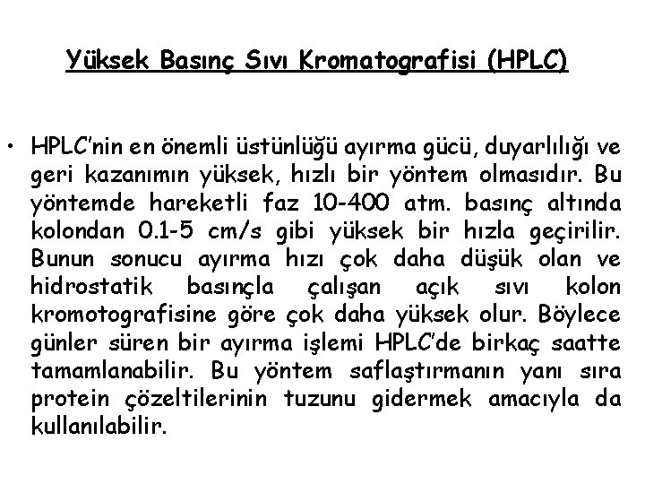 Yüksek Basınç Sıvı Kromatografisi (HPLC) • HPLC’nin en önemli üstünlüğü ayırma gücü, duyarlılığı ve