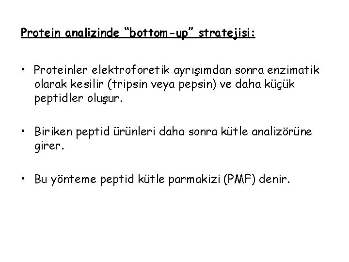 Protein analizinde “bottom-up” stratejisi: • Proteinler elektroforetik ayrışımdan sonra enzimatik olarak kesilir (tripsin veya