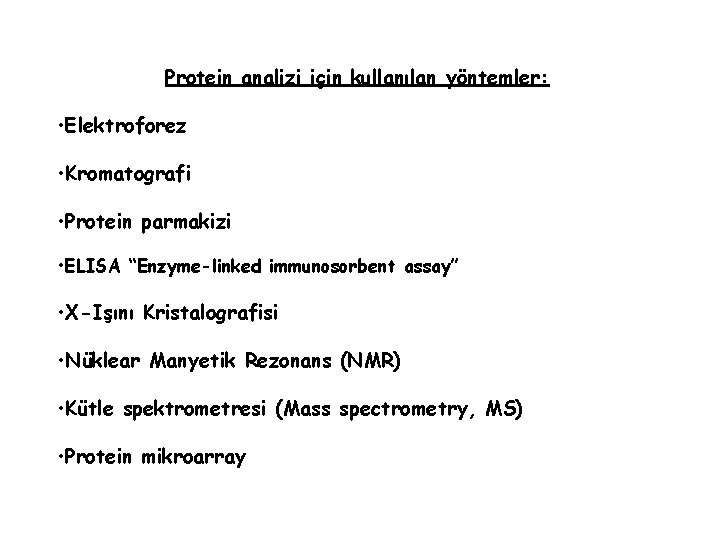 Protein analizi için kullanılan yöntemler: • Elektroforez • Kromatografi • Protein parmakizi • ELISA