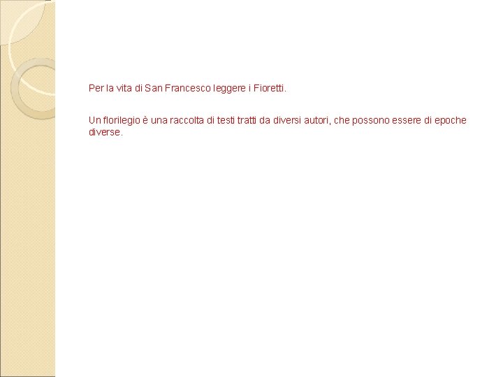 Per la vita di San Francesco leggere i Fioretti. Un florilegio è una raccolta