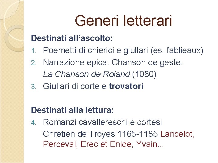 Generi letterari Destinati all’ascolto: 1. Poemetti di chierici e giullari (es. fablieaux) 2. Narrazione