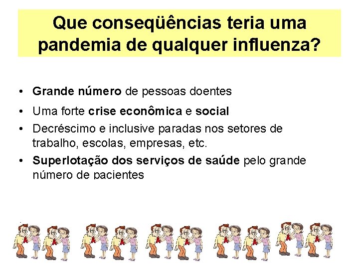 Que conseqüências teria uma pandemia de qualquer influenza? • Grande número de pessoas doentes