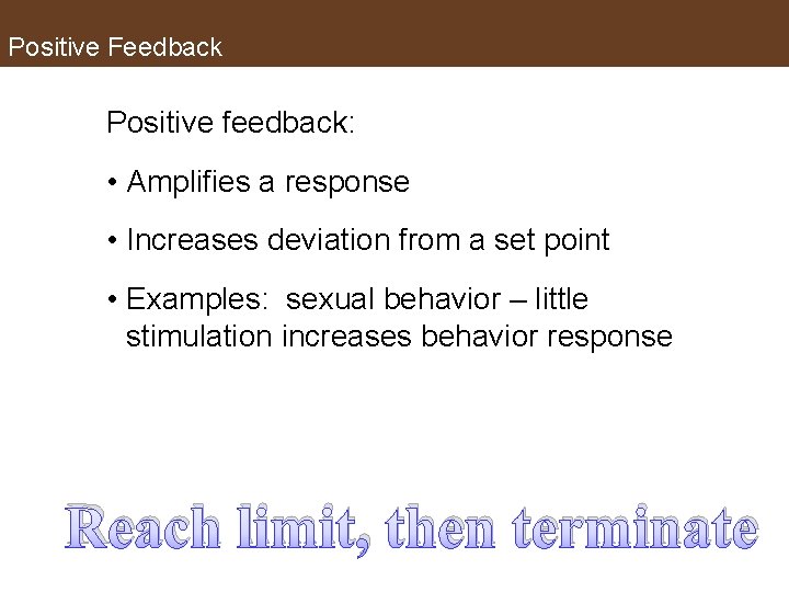 Positive Feedback Positive feedback: • Amplifies a response • Increases deviation from a set