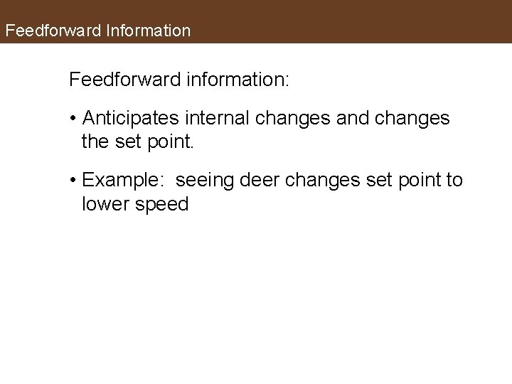 Feedforward Information Feedforward information: • Anticipates internal changes and changes the set point. •