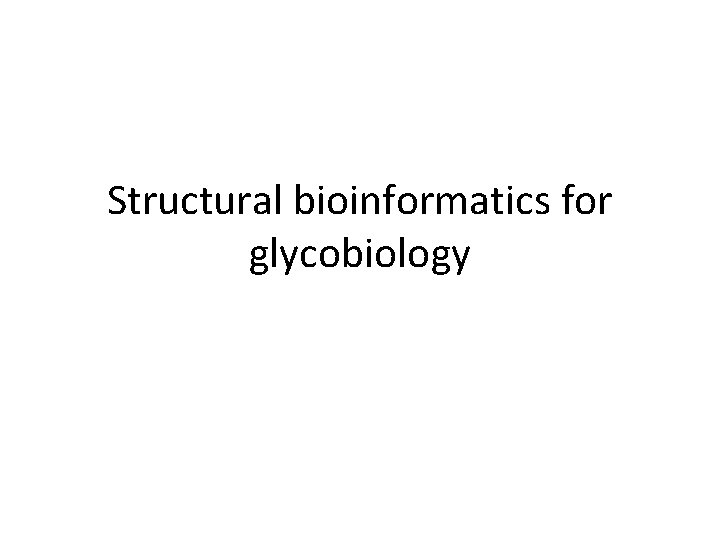 Structural bioinformatics for glycobiology 