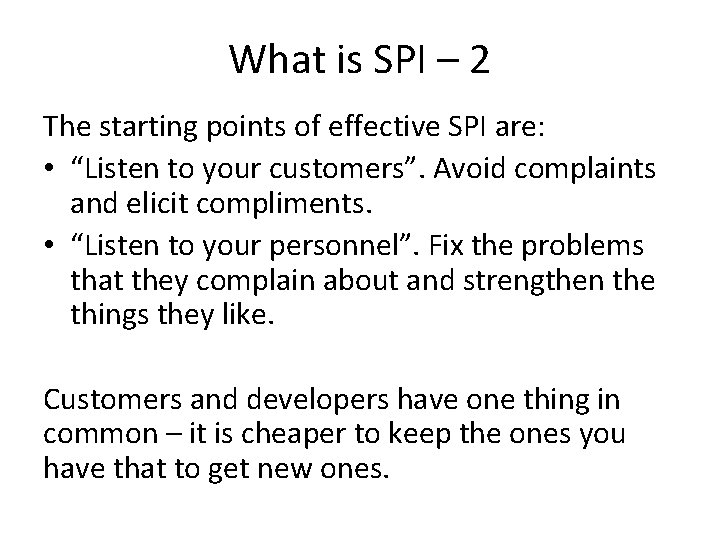 What is SPI – 2 The starting points of effective SPI are: • “Listen
