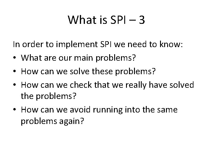 What is SPI – 3 In order to implement SPI we need to know: