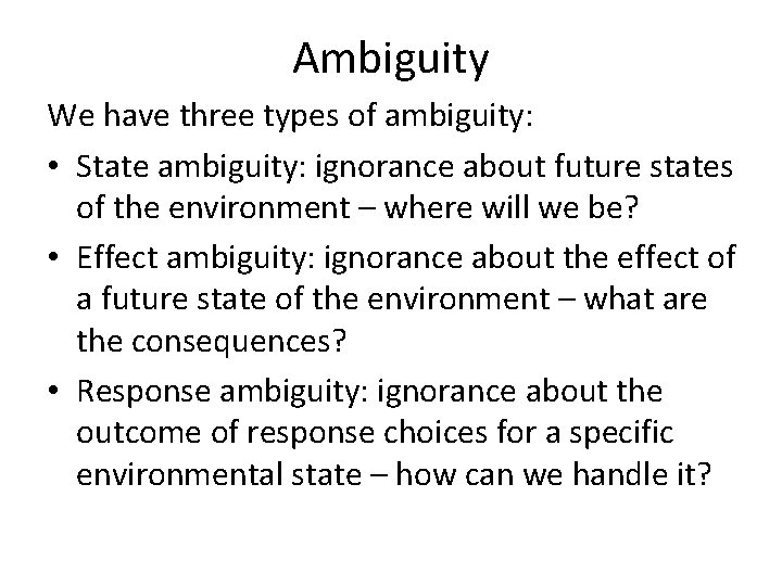 Ambiguity We have three types of ambiguity: • State ambiguity: ignorance about future states