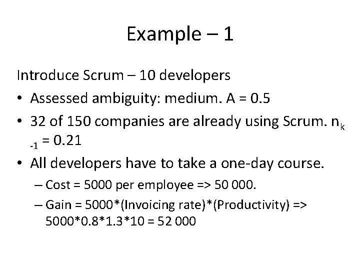 Example – 1 Introduce Scrum – 10 developers • Assessed ambiguity: medium. A =