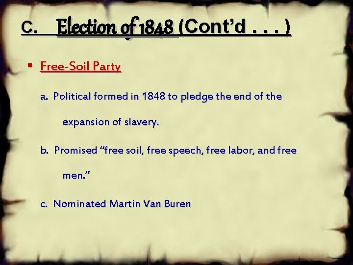 C. Election of 1848 (Cont’d. . . ) § Free-Soil Party a. Political formed