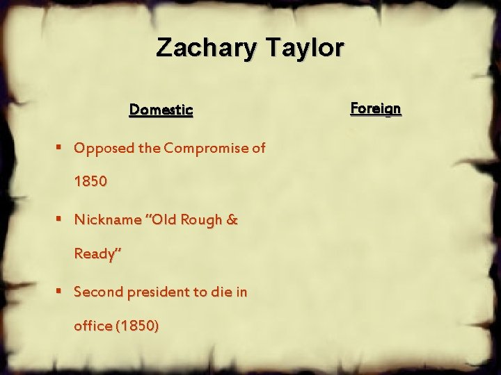 Zachary Taylor Domestic § Opposed the Compromise of 1850 § Nickname “Old Rough & Zachary Taylor Domestic § Opposed the Compromise of 1850 § Nickname “Old Rough &