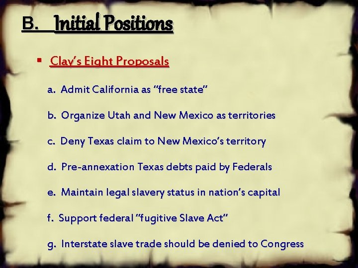 B. Initial Positions § Clay’s Eight Proposals a. Admit California as “free state” b.