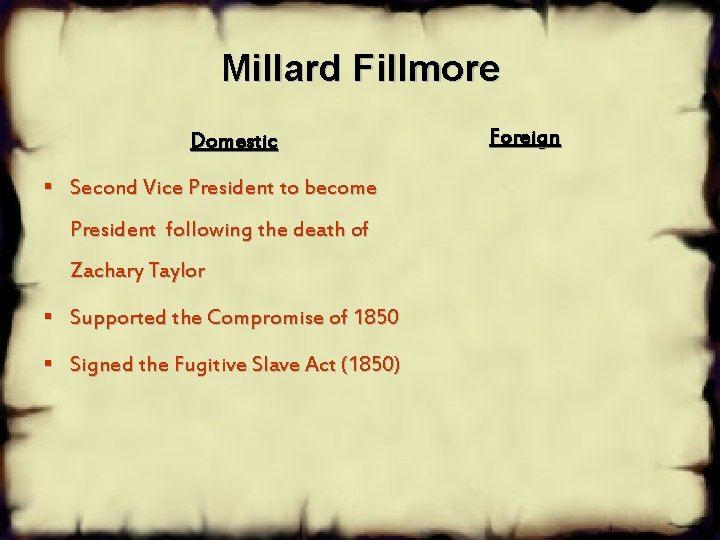 Millard Fillmore Domestic § Second Vice President to become President following the death of