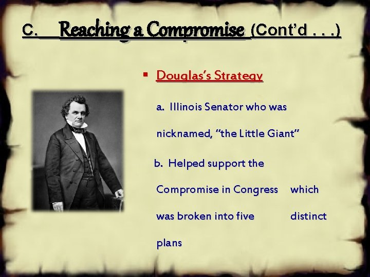 C. Reaching a Compromise (Cont’d. . . ) § Douglas’s Strategy a. Illinois Senator