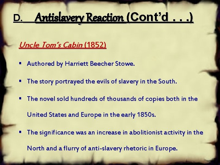 D. Antislavery Reaction (Cont’d. . . ) Uncle Tom’s Cabin (1852) § Authored by