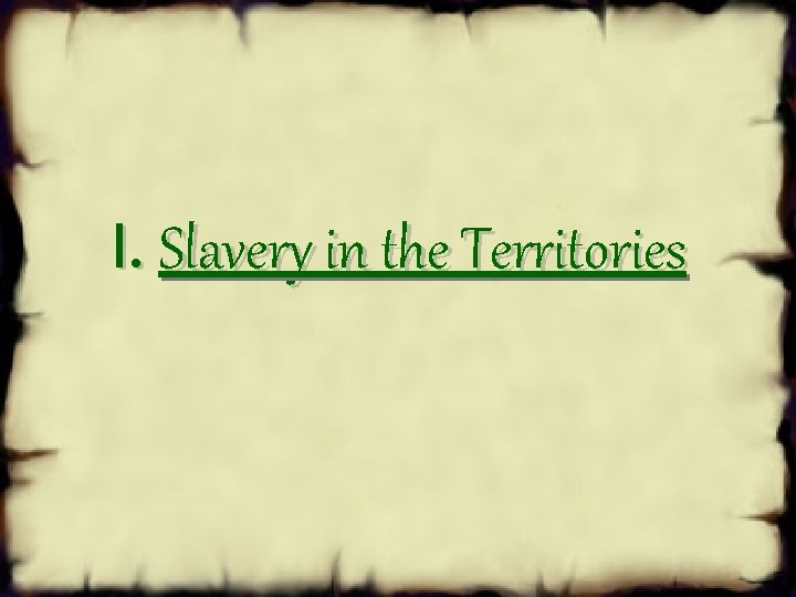 I. Slavery in the Territories 