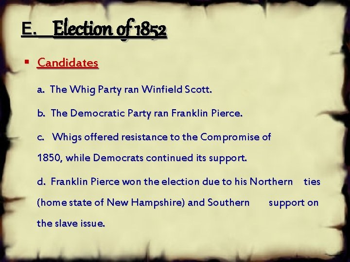 E. Election of 1852 § Candidates a. The Whig Party ran Winfield Scott. b.