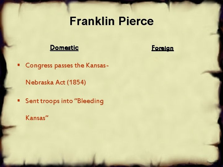 Franklin Pierce Domestic § Congress passes the Kansas- Nebraska Act (1854) § Sent troops