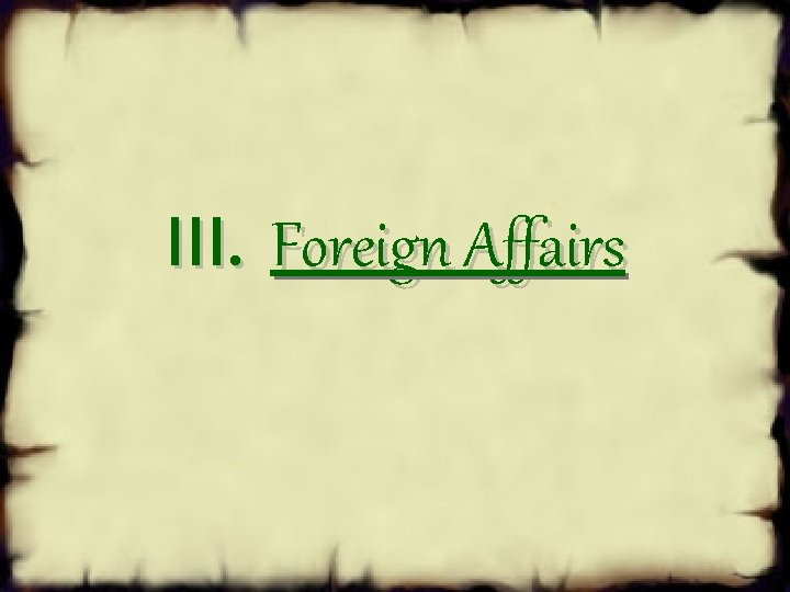 III. Foreign Affairs 