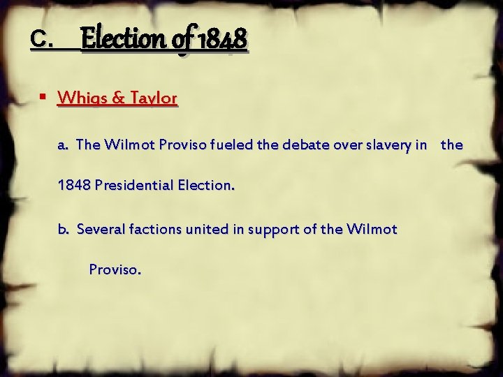C. Election of 1848 § Whigs & Taylor a. The Wilmot Proviso fueled the C. Election of 1848 § Whigs & Taylor a. The Wilmot Proviso fueled the