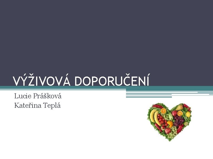 VÝŽIVOVÁ DOPORUČENÍ Lucie Prášková Kateřina Teplá 