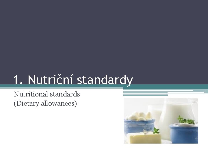 1. Nutriční standardy Nutritional standards (Dietary allowances) 