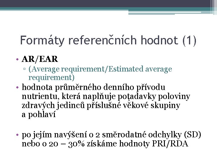 Formáty referenčních hodnot (1) • AR/EAR ▫ (Average requirement/Estimated average requirement) • hodnota průměrného