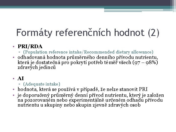 Formáty referenčních hodnot (2) • PRI/RDA ▫ (Population reference intake/Recommended dietary allowance) • odhadovaná