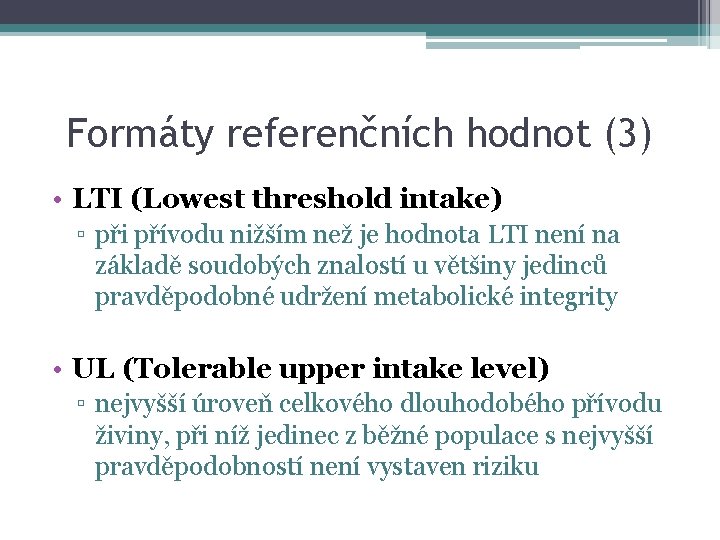 Formáty referenčních hodnot (3) • LTI (Lowest threshold intake) ▫ při přívodu nižším než