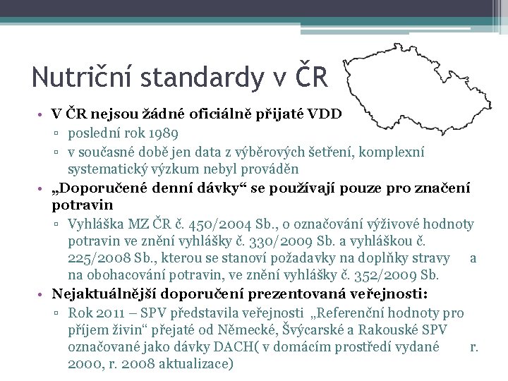 Nutriční standardy v ČR • V ČR nejsou žádné oficiálně přijaté VDD ▫ poslední