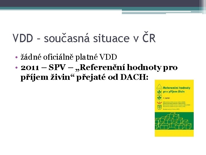VDD – současná situace v ČR • žádné oficiálně platné VDD • 2011 –