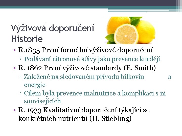 Výživová doporučení Historie • R. 1835 První formální výživové doporučení ▫ Podávání citronové šťávy