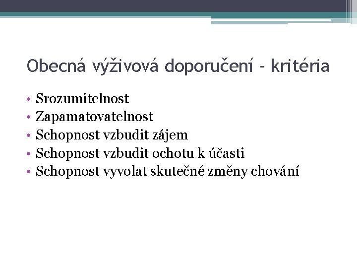 Obecná výživová doporučení - kritéria • • • Srozumitelnost Zapamatovatelnost Schopnost vzbudit zájem Schopnost