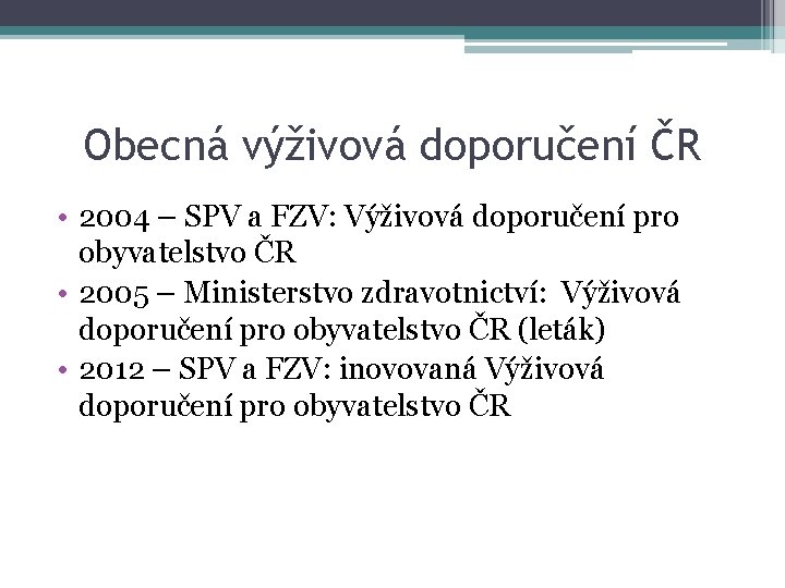 Obecná výživová doporučení ČR • 2004 – SPV a FZV: Výživová doporučení pro obyvatelstvo