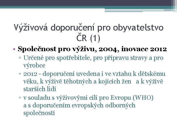 Výživová doporučení pro obyvatelstvo ČR (1) • Společnost pro výživu, 2004, inovace 2012 ▫