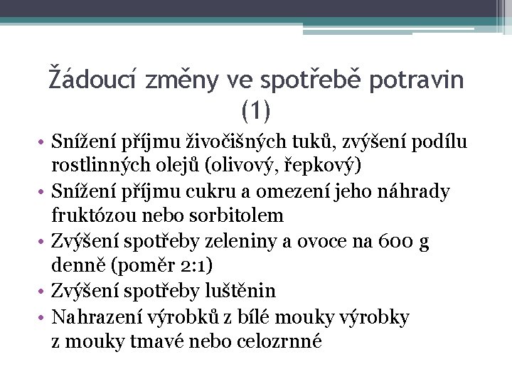 Žádoucí změny ve spotřebě potravin (1) • Snížení příjmu živočišných tuků, zvýšení podílu rostlinných