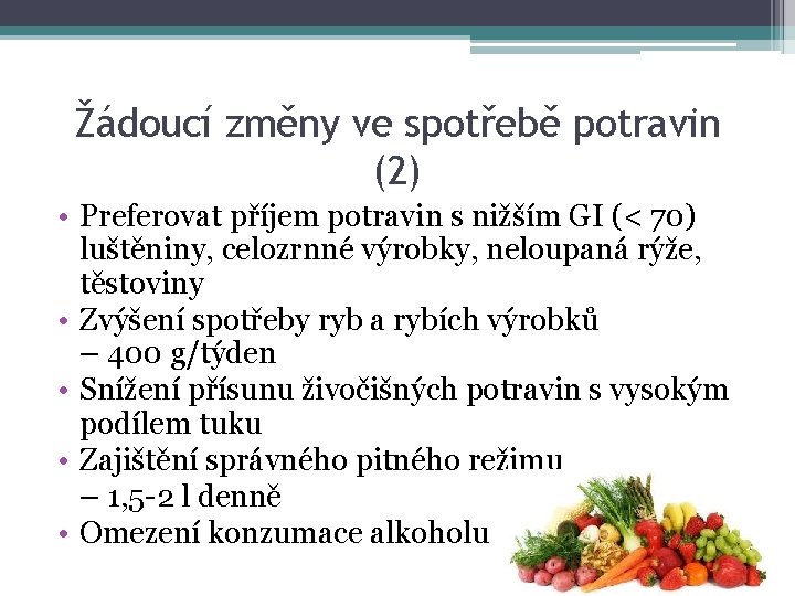 Žádoucí změny ve spotřebě potravin (2) • Preferovat příjem potravin s nižším GI (<