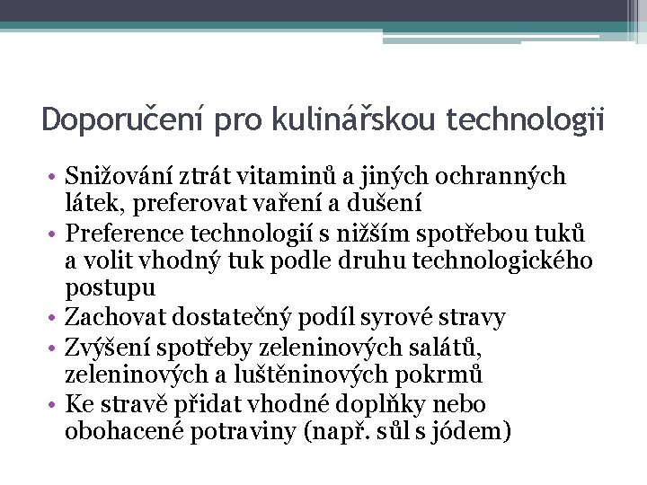 Doporučení pro kulinářskou technologii • Snižování ztrát vitaminů a jiných ochranných látek, preferovat vaření