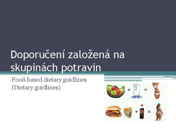 Doporučení založená na skupinách potravin Food-based dietary guidlines (Dietary guidlines) 