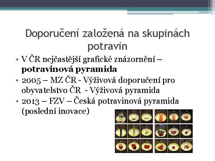 Doporučení založená na skupinách potravin • V ČR nejčastější grafické znázornění – potravinová pyramida