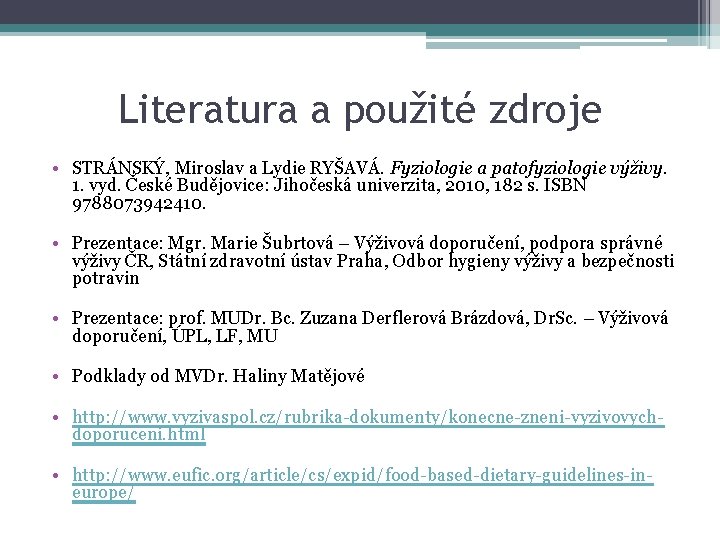 Literatura a použité zdroje • STRÁNSKÝ, Miroslav a Lydie RYŠAVÁ. Fyziologie a patofyziologie výživy.