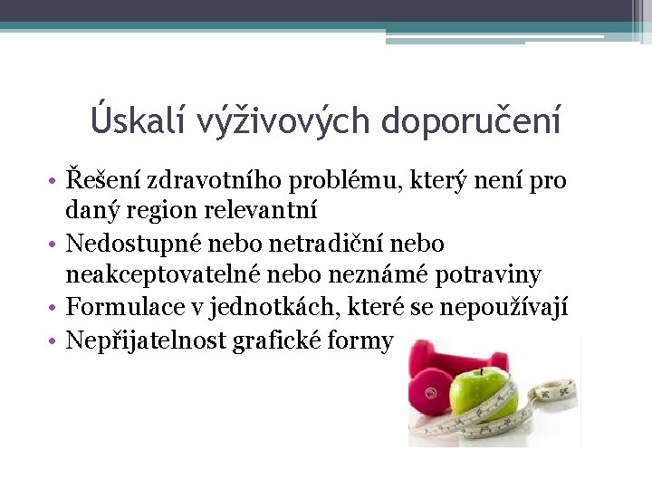 Úskalí výživových doporučení • Řešení zdravotního problému, který není pro daný region relevantní •